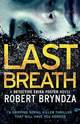 Last Breath: A gripping serial killer thriller that will have you hooked: 4 (Detective Erika Foster) by Bryndza, Robert | Paperback | Crime & Mystery