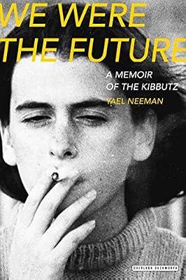 We Were the Future: A Memoir of the Kibbutz by Neeman, Yael | Hardcover | Biography & Autobiography