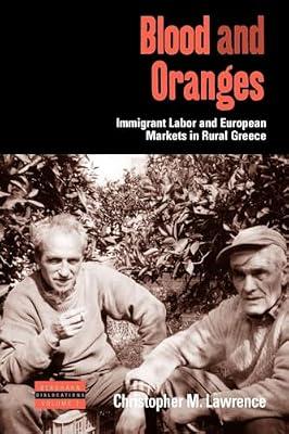 Blood and Oranges: European Markets and Immigrant Labor in Rural Greece: 2 (Dislocations, 2) by Lawrence, Christopher M. | Paperback | Business & Economics