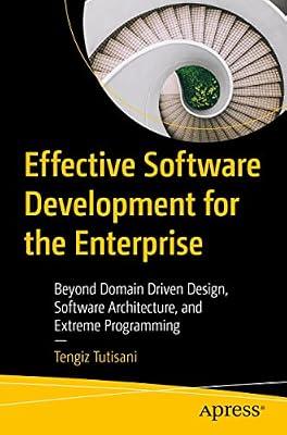 Effective Software Development for the Enterprise: Beyond Domain Driven Design, Software Architecture, and Extreme Programming by Tutisani, Tengiz | Paperback | Computers