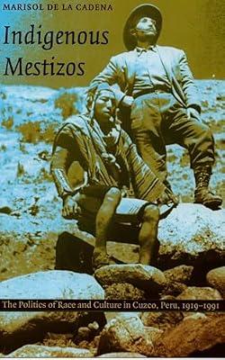 Indigenous Mestizos: The Politics of Race and Culture in Cuzco, Peru, 1919-1991 (Latin America Otherwise) by de la Cadena, Marisol | Hardcover | Social & Cultural Anthropology
