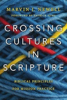 Crossing Cultures in Scripture: Biblical Principles for Mission Practice by Newell, Marvin J. | Paperback | Religion