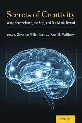 Secrets of Creativity: What Neuroscience, the Arts, and Our Minds Reveal | Hardcover | Cognitivism