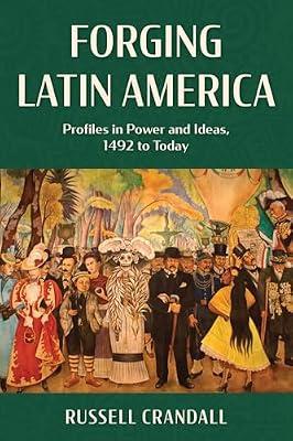Forging Latin America: Profiles in Power and Ideas, 1492 to Today by Crandall, Russell | Paperback | History Of The Americas