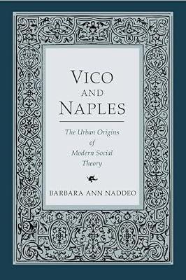 Vico and Naples: The Urban Origins of Modern Social Theory by Naddeo, Barbara Ann | Hardcover | Philosophy