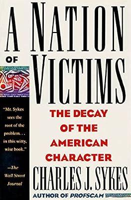 A Nation of Victims: The Decay of the American Character by Sykes, Charles J. | Paperback | Social Science