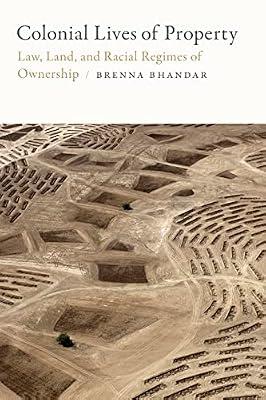 Colonial Lives of Property: Law, Land, and Racial Regimes of Ownership (Global and Insurgent Legalities) by Bhandar, Brenna | Hardcover | Social & Cultural History