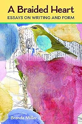 A Braided Heart: Essays on Writing and Form (Writers On Writing) by Miller, Brenda Lynn | Paperback | Language: Reference & General