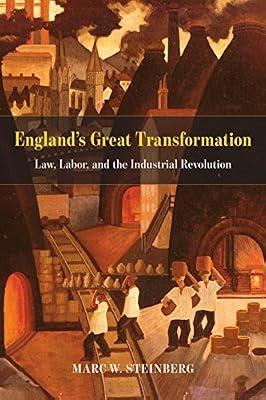 England's Great Transformation: Law, Labor, and the Industrial Revolution by Steinberg, Marc W. | Paperback | British & Irish History