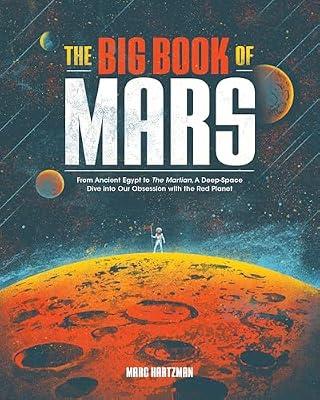 The Big Book of Mars: From Ancient Egypt to The Martian, A Deep-Space Dive into Our Obsession with the Red Planet by Hartzman, Marc | Paperback | Science