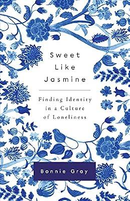 Sweet Like Jasmine: Finding Identity in a Culture of Loneliness by Gray, Bonnie | Paperback | Christian Life & Practice