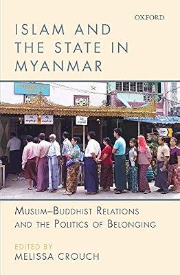 ISLAM AND THE STATE IN MYANMAR by Melissa Crouch (Ed.) | Hardcover | Interfaith Relations