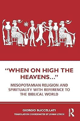 “When on High the Heavens…”: Mesopotamian Religion and Spirituality with Reference to the Biblical World by Buccellati, Giorgio | Paperback | Archaeology By Period
