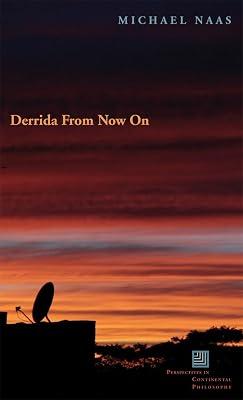 Derrida From Now On (Perspectives in Continental Philosophy) by Naas, Michael | Hardcover | Western Philosophy 2