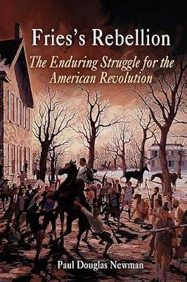 Fries's Rebellion: The Enduring Struggle For The American Revolution by Newman, Paul Douglas | Paperback | History