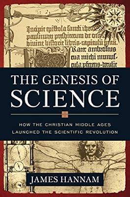 The Genesis of Science: How the Christian Middle Ages Launched the Scientific Revolution by Hannam, James | Hardcover | Religion