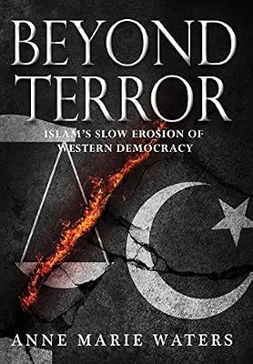 Beyond Terror: Islam's Slow Erosion of Western Democracy by Waters, Anne Marie | Hardcover | Geopolitics
