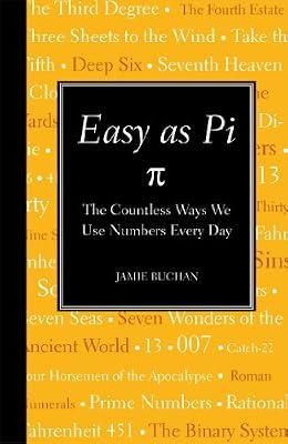 Easy as Pi: The Countless Ways We Use Numbers Every Day by Buchan, Jamie | Hardcover | Reference