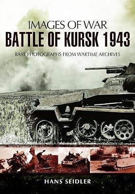 Battle of Kursk 1943: Rare Photographs from Wartime Archives (Images of War) by Seidler, Hans | Paperback | Second World War