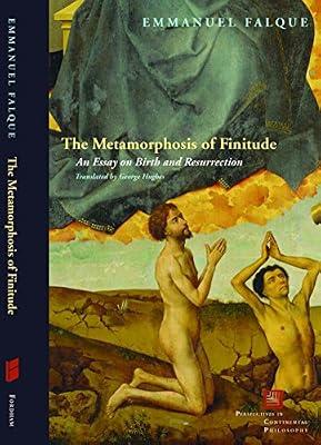 The Metamorphosis of Finitude: An Essay on Birth and Resurrection (Perspectives in Continental Philosophy) by Falque, Emmanuel | Hardcover | Philosophy