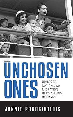 The Unchosen Ones: Diaspora, Nation, and Migration in Israel and Germany (German Jewish Cultures) by Panagiotidis, Jannis | Hardcover | Germany