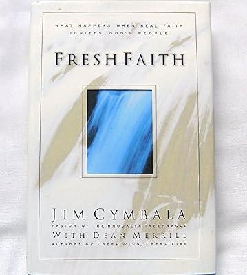 Fresh Faith: What Happens When Real Faith Ignites God's People by Merrill, Dean; Cymbala, Jim | Hardcover | Christian Life & Practice