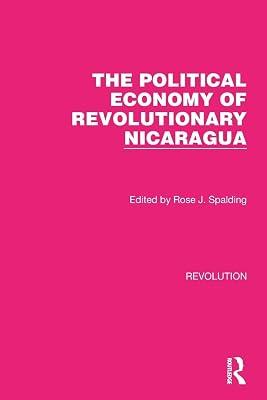 The Political Economy of Revolutionary Nicaragua (Routledge Library Editions: Revolution) | Paperback | European History 2