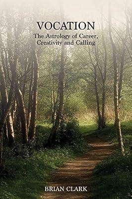 Vocation: The Astrology of Career, Creativity and Calling by Clark, Brian | Paperback | Astrology