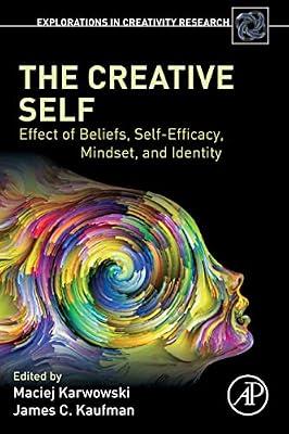 The Creative Self: Effect of Beliefs, Self-Efficacy, Mindset, and Identity (Explorations in Creativity Research) | Paperback | Psychology