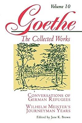 Goethe, Volume 10: Conversations of German Refugees--Wilhelm Meister's Journeyman Years or The Renunciants by von Goethe, Johann Wolfgang | Paperback | Literary Criticism