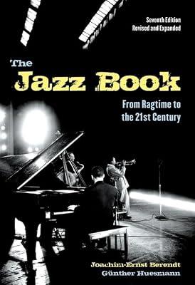 The Jazz Book: From Ragtime to the 21st Century by Berendt, Joachim-Ernst | Hardcover | Music