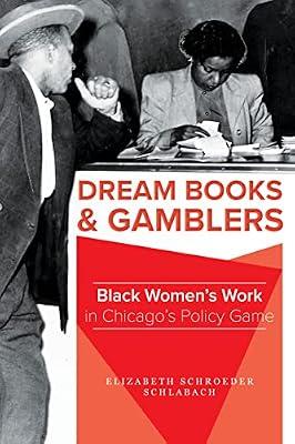 Dream Books and Gamblers: Black Women's Work in Chicago's Policy Game by Schlabach, Elizabeth Schroeder | Paperback | History