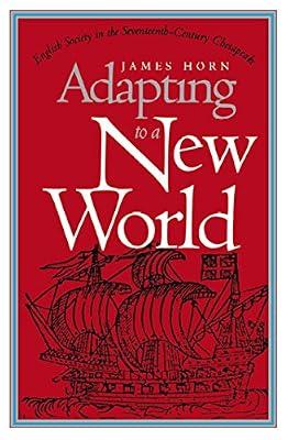 Adapting to a New World: English Society in the Seventeenth-Century Chesapeake (Institute of Early American History and Culture) by Horn, James | Paperback | Social & Cultural History