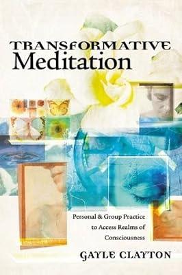 Transformative Meditation: Personal & Group Practice to Access Realms of Consciousness by Clayton, Gayle | Paperback | Religion: General