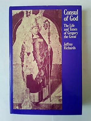 Consul of God: Life and Times of Gregory the Great by Richards, Jeffrey | Hardcover | Biography: General