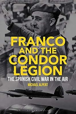 Franco and the Condor Legion: The Spanish Civil War in the Air by Alpert, Michael | Hardcover | Spain