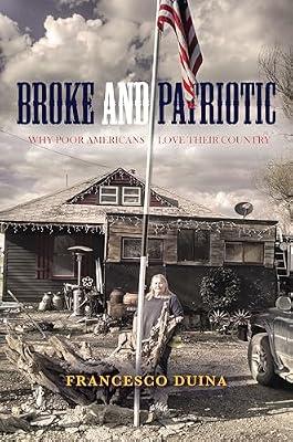 Broke and Patriotic: Why Poor Americans Love Their Country (Studies in Social Inequality) by Duina, Francesco | Hardcover | Social Science