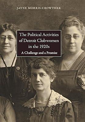 The Political Activities of Detroit Clubwomen in the 1920s: A Challenge and a Promise (Great Lakes Books) by Morris-Crowther, Jayne | Hardcover | History Of The Americas