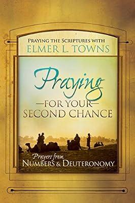Praying for Your Second Chance: Prayers from Deuteronomy & Numbers (Praying the Scriptures) by Towns, Elmer | Paperback | Religion: General