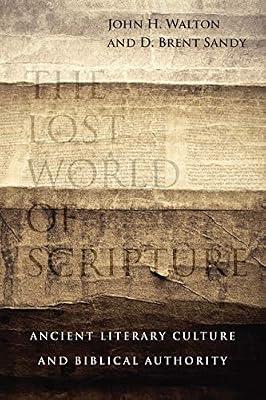 The Lost World of Scripture - Ancient Literary Culture and Biblical Authority by Walton, John H.; Sandy, D. Brent | Paperback | Religion