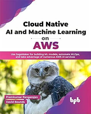 Cloud Native AI and Machine Learning on AWS by Premkumar Rangarajan, David Bounds | Paperback | Artificial Intelligence