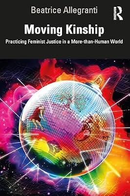 Moving Kinship: Practicing Feminist Justice in a More-than-Human World by Allegranti, Beatrice | Paperback | The Arts: General Topics