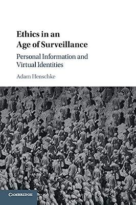 Ethics in an Age of Surveillance: Personal Information and Virtual Identities by Henschke, Adam | Paperback | Law