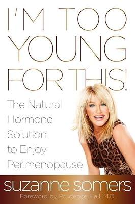 I'm Too Young for This!: The Natural Hormone Solution to Enjoy Perimenopause by Somers, Suzanne | Hardcover | Women'S Health