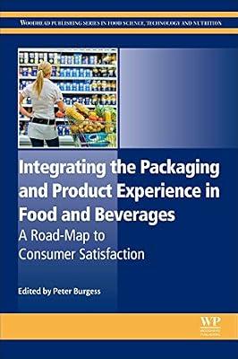 Integrating the Packaging and Product Experience in Food and Beverages: A Road-map to Consumer Satisfaction | Hardcover | Technology & Engineering