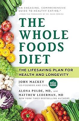 The Whole Foods Diet: The Lifesaving Plan for Health and Longevity by Pulde M D, Alona; Mackey, John; Lederman M D, Matthew | Hardcover | Health & Fitness