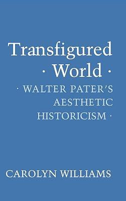 Transfigured World: Walter Pater's Aesthetic Historicism (American Culture) by Williams, Carolyn | Hardcover | Literary Theory 2