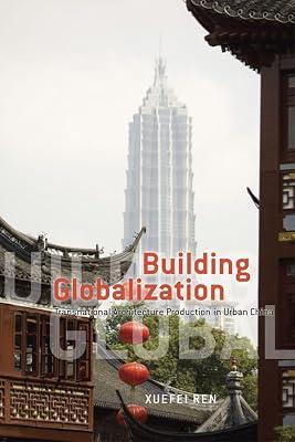 Building Globalization – Transnational Architecture Production in Urban China (Emersion: Emergent Village resources for communities of faith) by Ren, Xuefei | Hardcover | Architecture