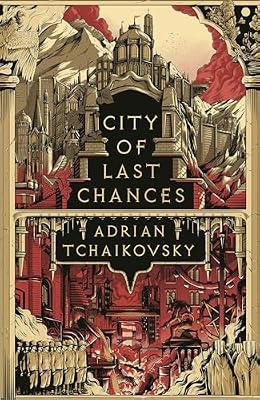 CITY OF LAST CHANCES by Tchaikovsky, Adrian | Hardcover | Fiction