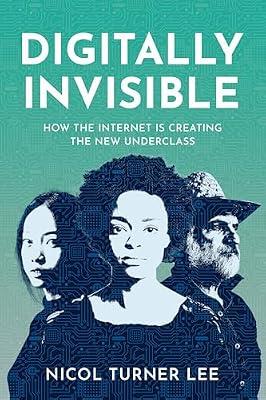 Digitally Invisible: How the Internet Is Creating the New Underclass by Lee, Nicol Turner | Hardcover | Political Science